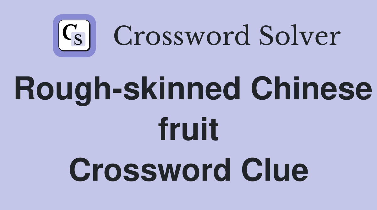 Roughskinned Chinese fruit Crossword Clue Answers Crossword Solver